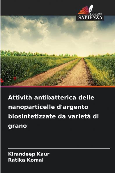 Attività antibatterica delle nanoparticelle d'argento biosintetizzate da varietà di grano