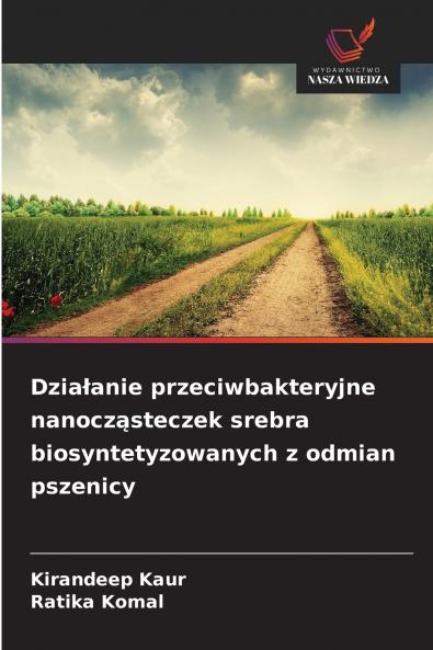 Działanie przeciwbakteryjne nanocząsteczek srebra biosyntetyzowanych z odmian pszenicy