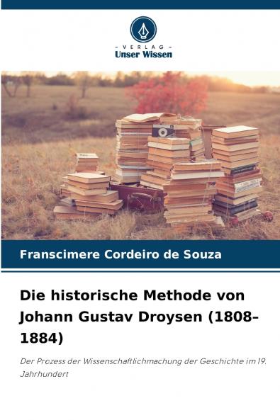 Die historische Methode von Johann Gustav Droysen (1808-1884)