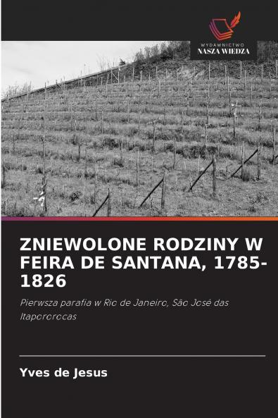 ZNIEWOLONE RODZINY W FEIRA DE SANTANA 1785-1826
