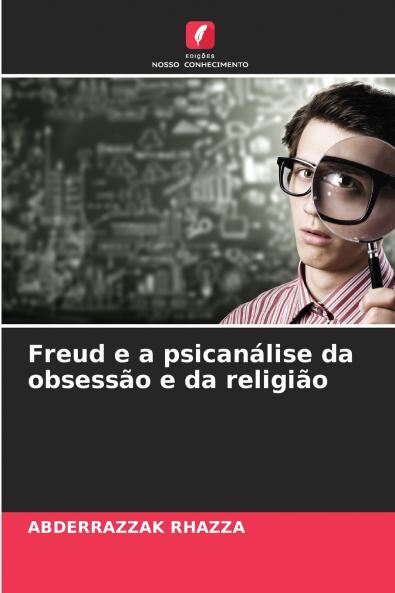 Freud e a psicanálise da obsessão e da religião
