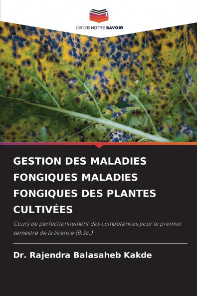 GESTION DES MALADIES FONGIQUES MALADIES FONGIQUES DES PLANTES CULTIVÉES
