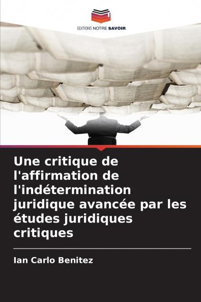 Une critique de l'affirmation de l'indétermination juridique avancée par les études juridiques critiques