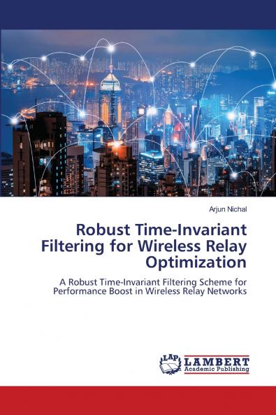 Robust Time-Invariant Filtering for Wireless Relay Optimization