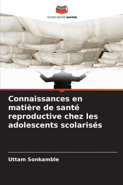 Connaissances en matière de santé reproductive chez les adolescents scolarisés