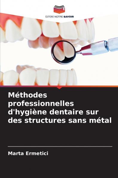 Méthodes professionnelles d'hygiène dentaire sur des structures sans métal