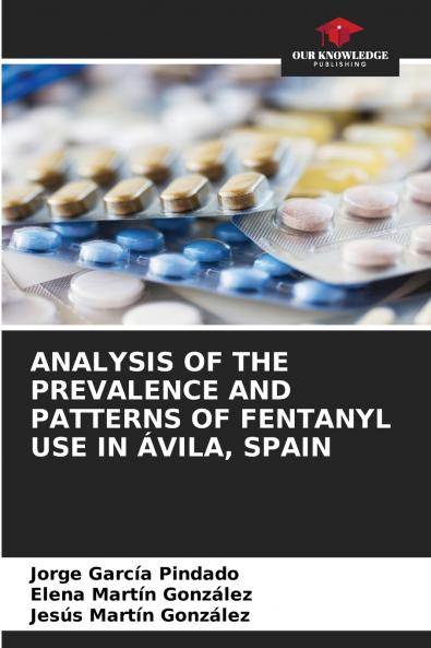 ANALYSIS OF THE PREVALENCE AND PATTERNS OF FENTANYL USE IN ÁVILA SPAIN