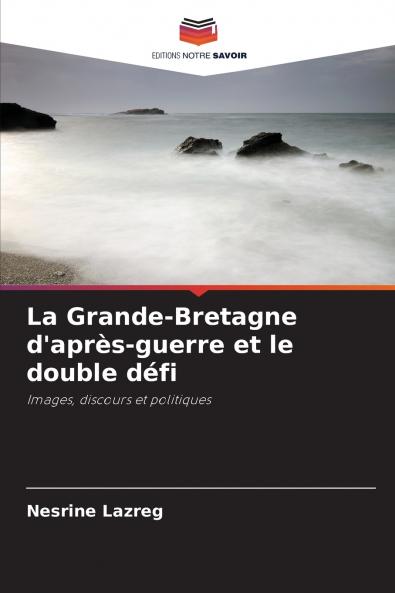 La Grande-Bretagne d'après-guerre et le double défi