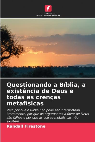 Questionando a Bíblia a existência de Deus e todas as crenças metafísicas