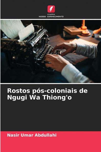 Rostos pós-coloniais de Ngugi Wa Thiong'o