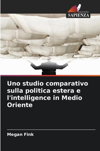 Uno studio comparativo sulla politica estera e l'intelligence in Medio Oriente