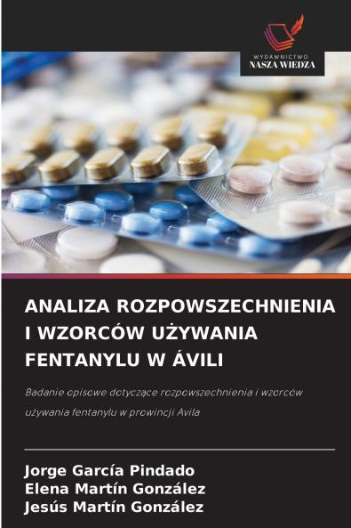 ANALIZA ROZPOWSZECHNIENIA I WZORCÓW UŻYWANIA FENTANYLU W ÁVILI