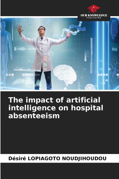 The impact of artificial intelligence on hospital absenteeism