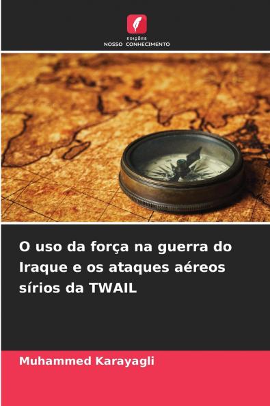 O uso da força na guerra do Iraque e os ataques aéreos sírios da TWAIL