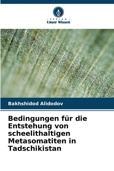 Bedingungen für die Entstehung von scheelithaltigen Metasomatiten in Tadschikistan