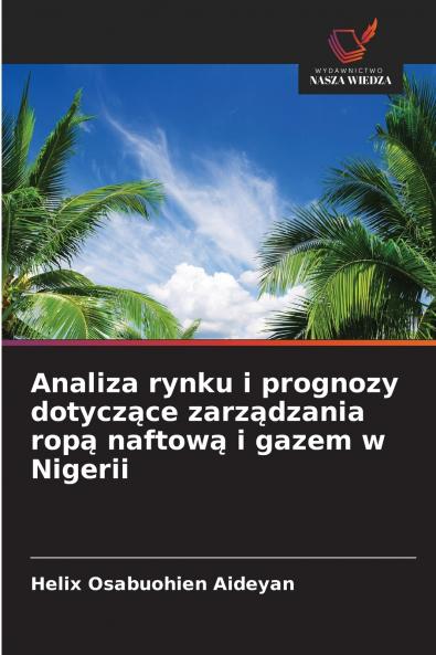 Analiza rynku i prognozy dotyczące zarządzania ropą naftową i gazem w Nigerii