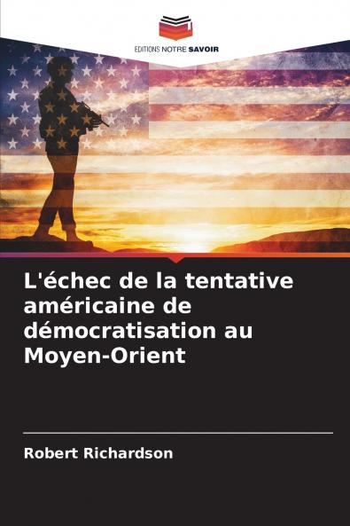 L'échec de la tentative américaine de démocratisation au Moyen-Orient