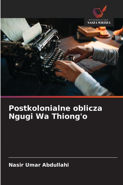 Postkolonialne oblicza Ngugi Wa Thiong'o