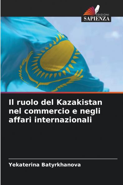 Il ruolo del Kazakistan nel commercio e negli affari internazionali