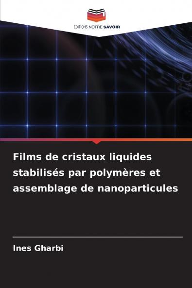 Films de cristaux liquides stabilisés par polymères et assemblage de nanoparticules