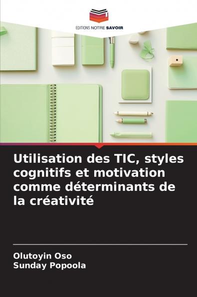 Utilisation des TIC styles cognitifs et motivation comme déterminants de la créativité