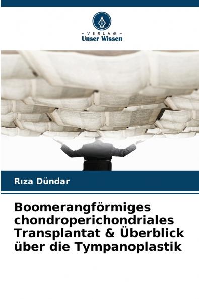 Boomerangförmiges chondroperichondriales Transplantat & Überblick über die Tympanoplastik