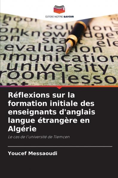 Réflexions sur la formation initiale des enseignants d'anglais langue étrangère en Algérie