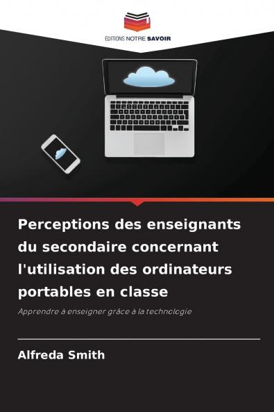 Perceptions des enseignants du secondaire concernant l'utilisation des ordinateurs portables en classe