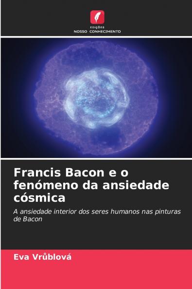 Francis Bacon e o fenómeno da ansiedade cósmica