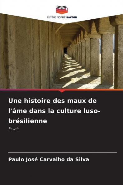Une histoire des maux de l'âme dans la culture luso-brésilienne