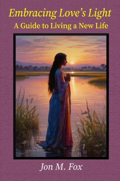 Embracing Love's Light - A Guide to Living a New Life