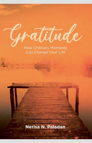 Gratitude  (How Ordinary Moments Can Change Your Life)