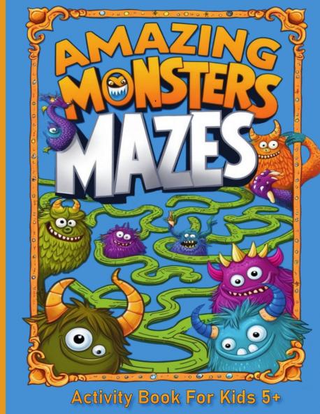 Amazing Monsters Mazes Activity Book For Kids 5+