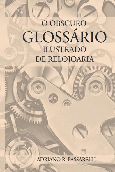 O Obscuro Glossário Ilustrado De Relojoaria