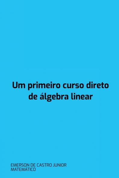 Um Primeiro Curso Direto De Álgebra Linear