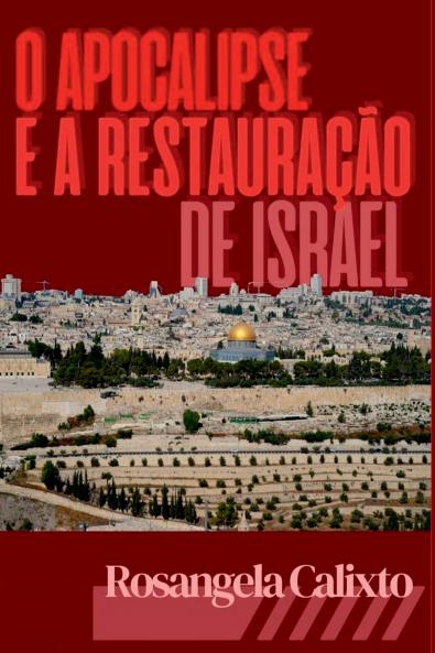 O Apocalipse E A Restauração De Israel