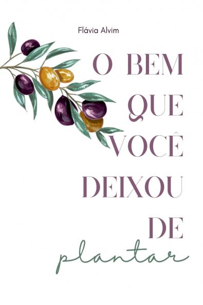 O Bem Que Você Deixou De Plantar