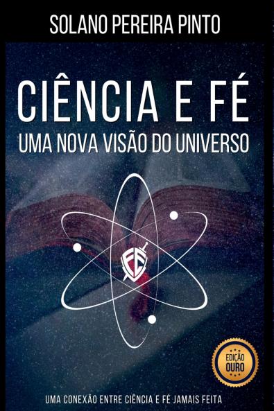 Ciência E Fé - Uma Nova Visão Do Universo