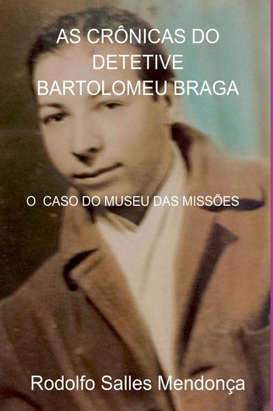 As Crônicas Do Detetive Bartolomeu Braga