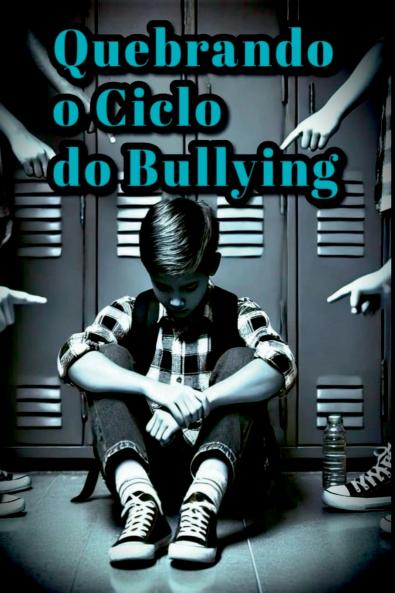 Quebrando O Ciclo Do Bullying