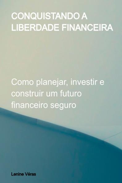 Conquistando A Liberdade Financeira
