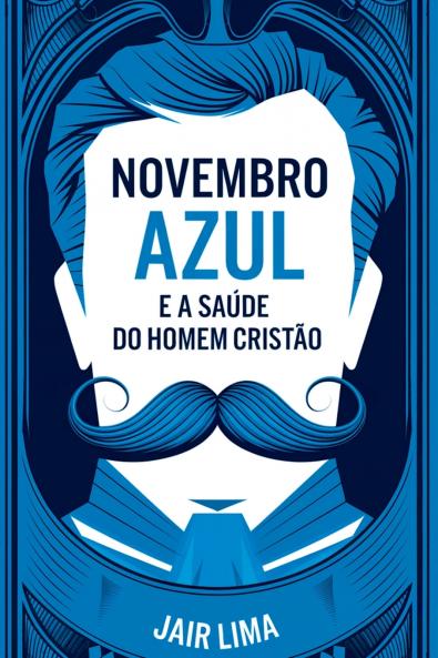 Novembro Azul E A Saúde Do Homem Cristão