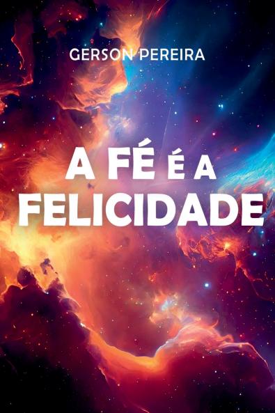A Fé É A Felicidade