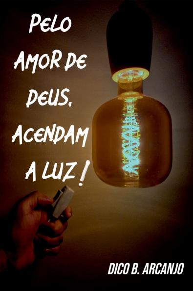 Pelo Amor De Deus Acendam A Luz!