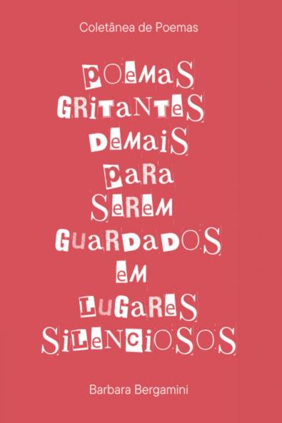 Poemas Gritantes Demais Para Serem Guardados Em Lugares Sil