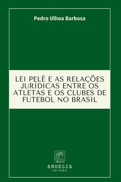 Lei Pelé E As Relações Jurídicas Entre Os Atletas E Os Club