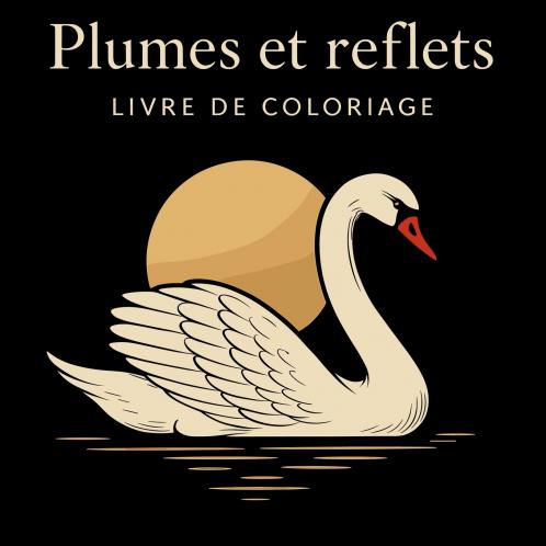 Plumes et Reflets - Livre de Coloriage