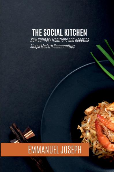 The Social Kitchen How Culinary Traditions and Robotics Shape Modern Communities