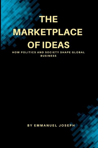 The Marketplace of Ideas How Politics and Society Shape Global Business