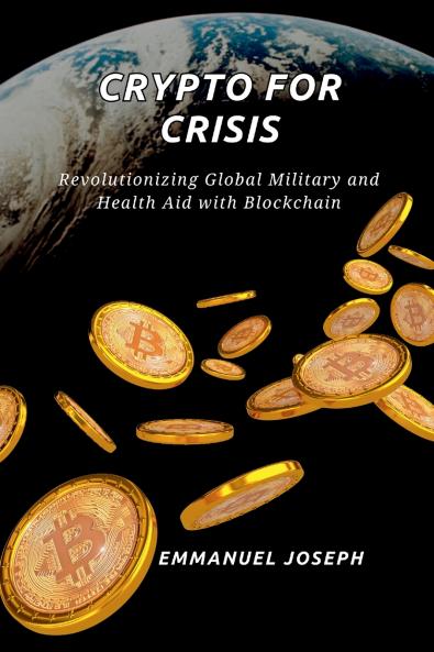 Crypto for Crisis Revolutionizing Global Military and Health Aid with Blockchain